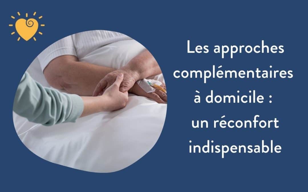 Les approches complémentaires à domicile : un réconfort indispensable