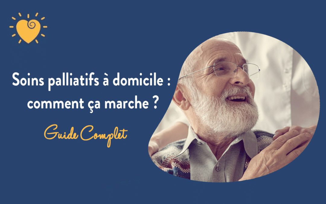 Soins palliatifs à domicile : comment ça marche ?