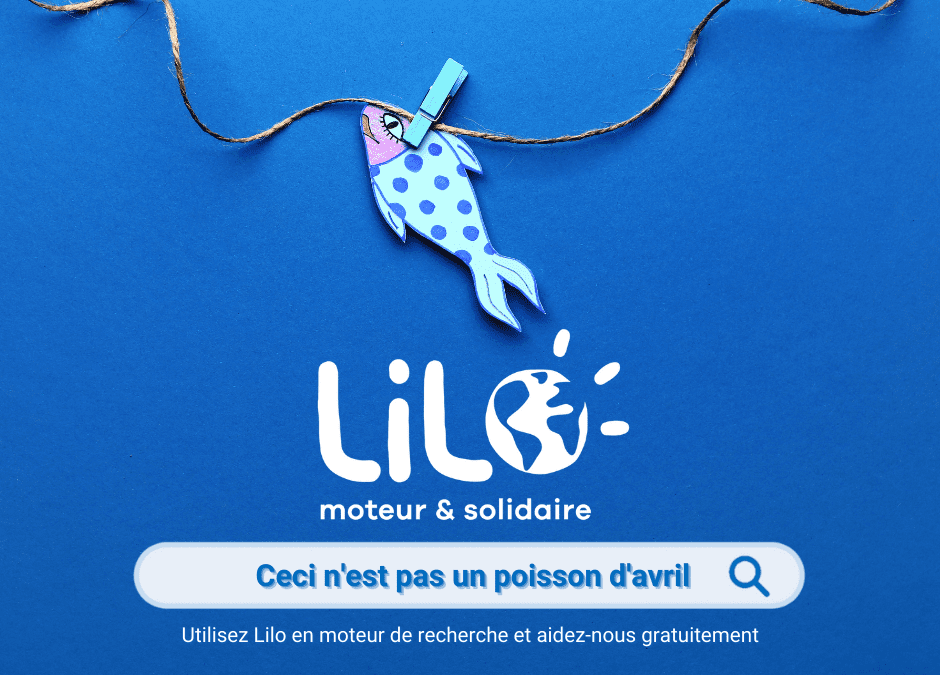 Lilo.org est un moteur de recherche solidaire, pas un poisson d’avril !